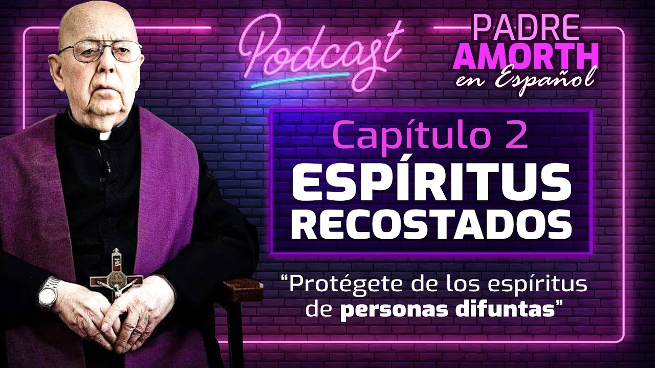 ¡Cuidado con los ESPÍRITUS RECOSTADOS! | PODCAST del PADRE AMORTH en ESPAÑOL | Capítulo 2: ESPÍRITUS