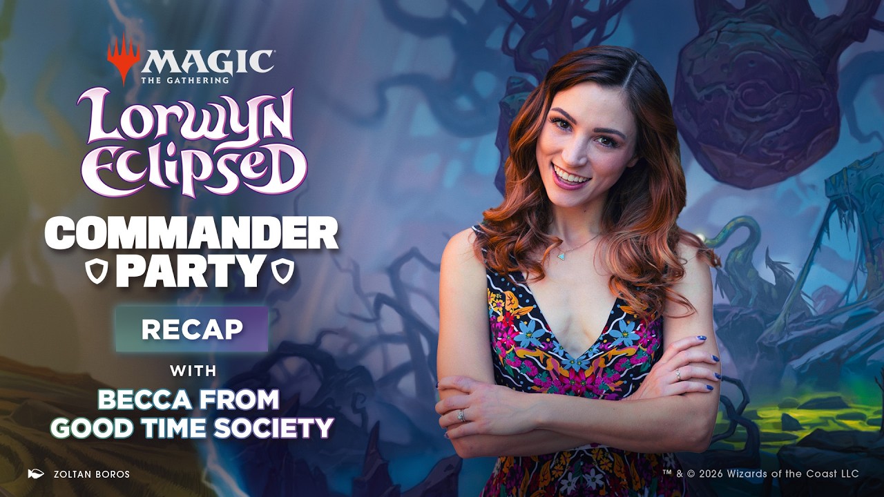 Commander Party Recap with Becca from Good Time Society | Lorwyn Eclipsed