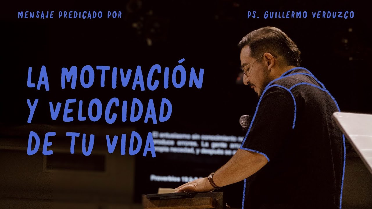 La motivación y velocidad de tu vida | Proverbios 19:1-2, Hebreos 12:1-4 | Guillermo Verduzco