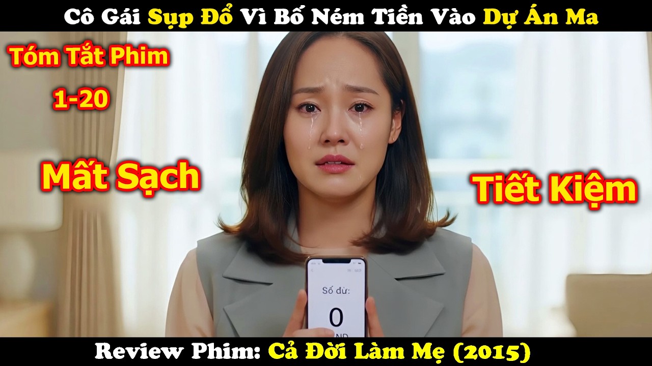 Review Phim: C&ocirc; G&aacute;i Sụp Đổ V&igrave; Bố N&eacute;m Tiền V&agrave;o Dự &Aacute;n Ma | Cả Đời L&agrave;m Mẹ 2015 | Tập 1 - 20
