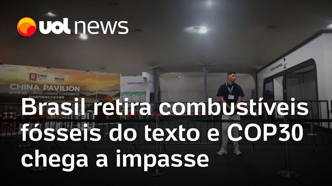 COP30: Brasil retira combust&iacute;veis f&oacute;sseis do texto chega a impasse