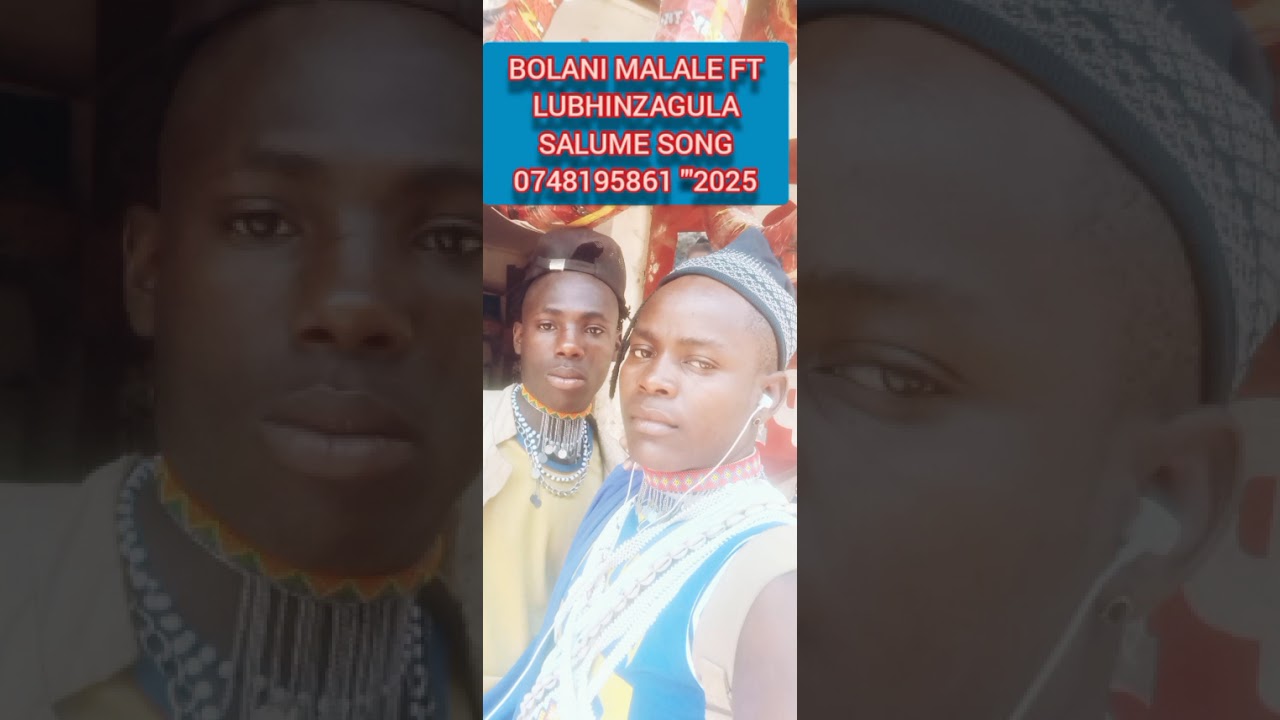 BOLANI MALALE FT LUBHINZAGULA SALUME SONG 2025