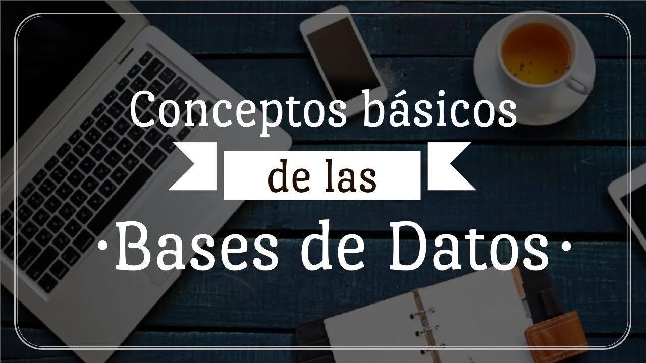 01 Conceptos b&aacute;sicos | Bases de Datos