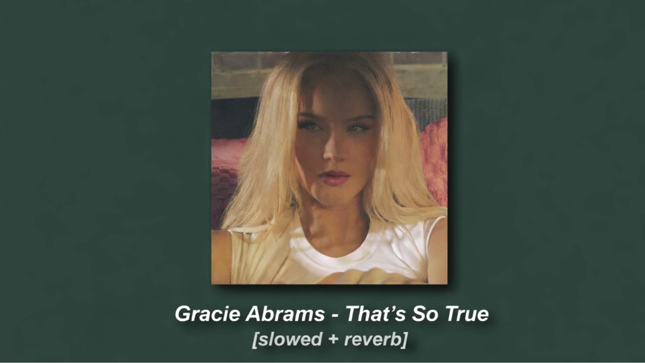 Gracie Abrams - That's So True  (Slowed & Reverb)