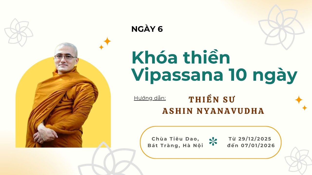 NGÀY 6 KHÓA THIỀN VIPASSANA - THIỀN SƯ ASHIN NYĀNĀVUDHA (NGÀY 3/1/202)