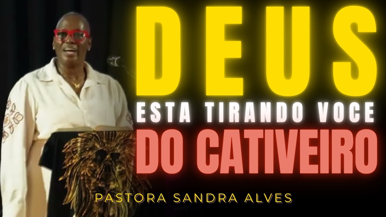 SEU CATIVEIRO ACABOU! DEUS VAI TE LIBERTAR! - PASTORA SANDRA ALVES