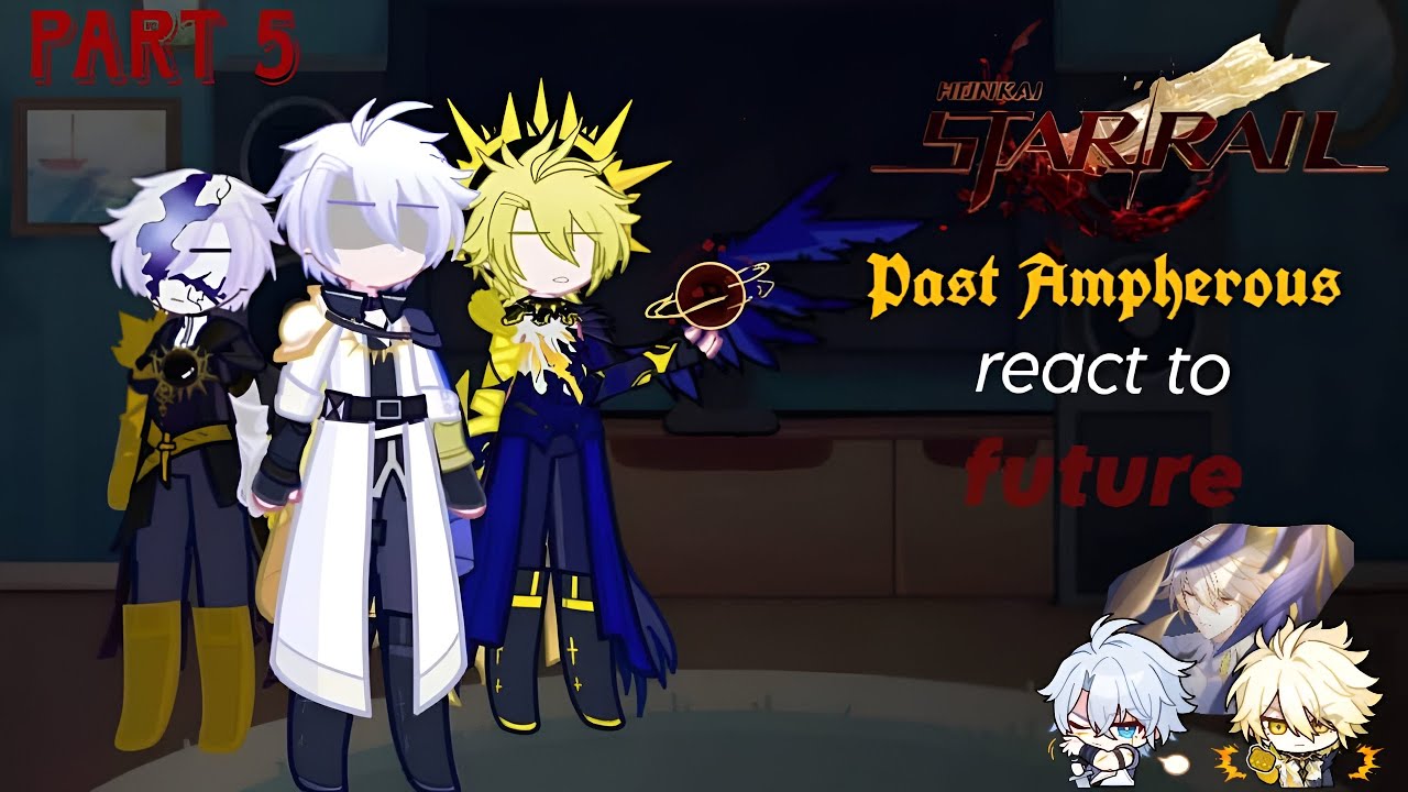 Past Ampherous react to future(part 5) || Bad English || Honkai Star Rail