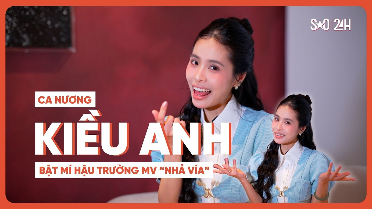 Ca nương KIỀU ANH lần đầu bật mí HẬU TRƯỜNG MV 