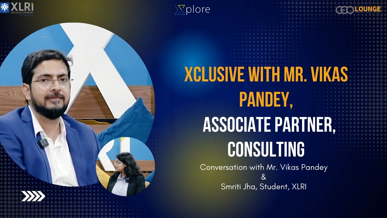 Xclusive with Mr. Vikas Pandey,  Associate Partner, Consulting