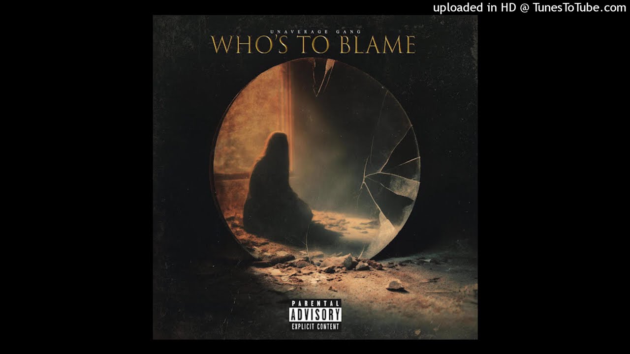 WHO'S TO BLAME? - UNAVERAGE GANG
