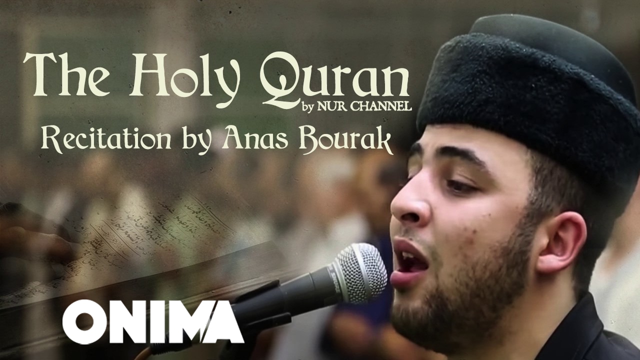 The Holy Quran القرآن الكريم ~ Recitacion by Anas Bourak