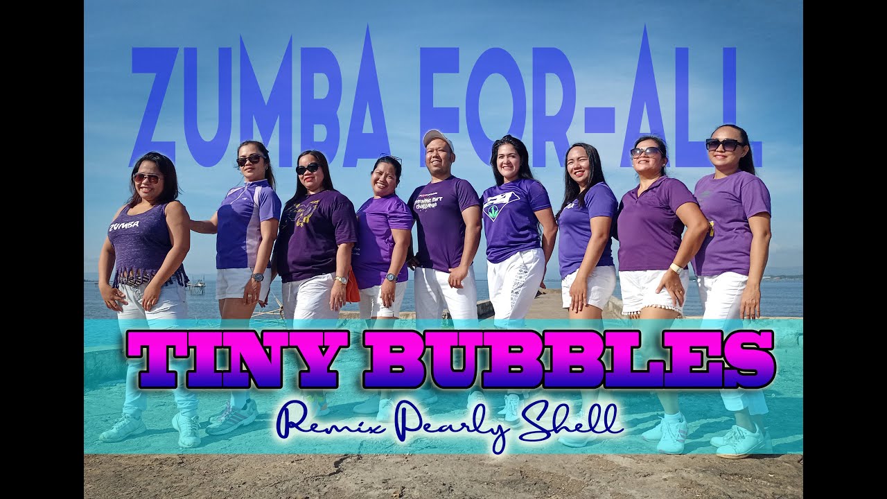 TINY BUBBLES | PEARLY SHELL REMIX | ZUMBA FOR-ALL #SAGADAN #FISH PORT #TUBOD LDN