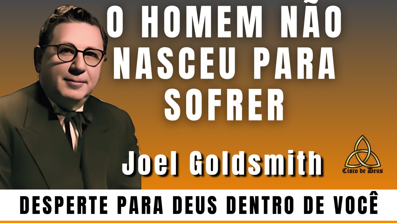 Joel Goldsmith - O Homem Não Nasceu Para Sofrer - Desperte Para A Presença  de Deus Dentro de Você!