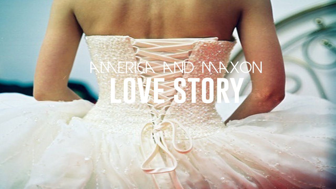 America and Maxon | Love Story