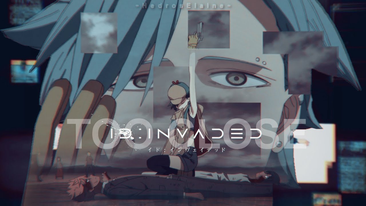 [AMV] ID: INVADED || TOO CLOSE