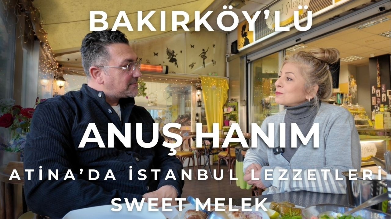 Bakırköylü Anuş Hanım’dan Atina’da İstanbul Lezzetleri | Sweet Melek Ziyareti 🇬🇷🇹🇷