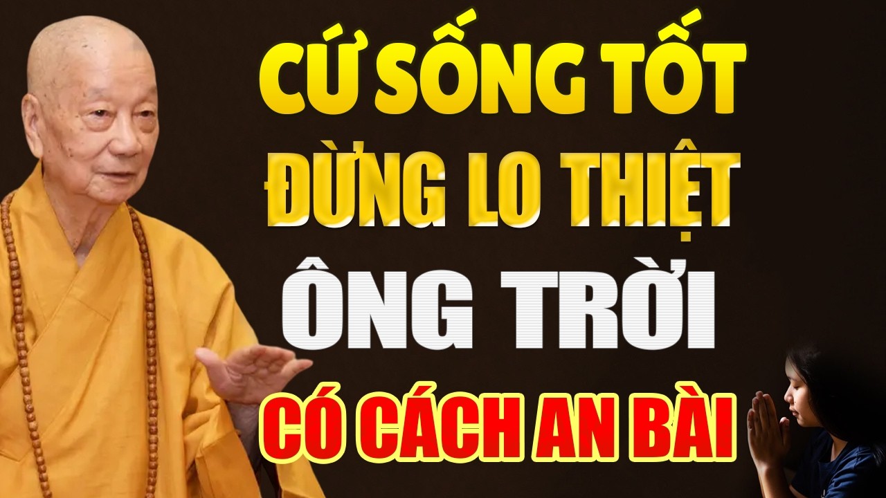 Cứ Sống Tốt Đừng Lo Thiệt &Ocirc;NG TRỜI C&Oacute; C&Aacute;CH AN B&Agrave;I (hay qu&aacute;) - HT. Th&iacute;ch Tr&iacute; Quảng