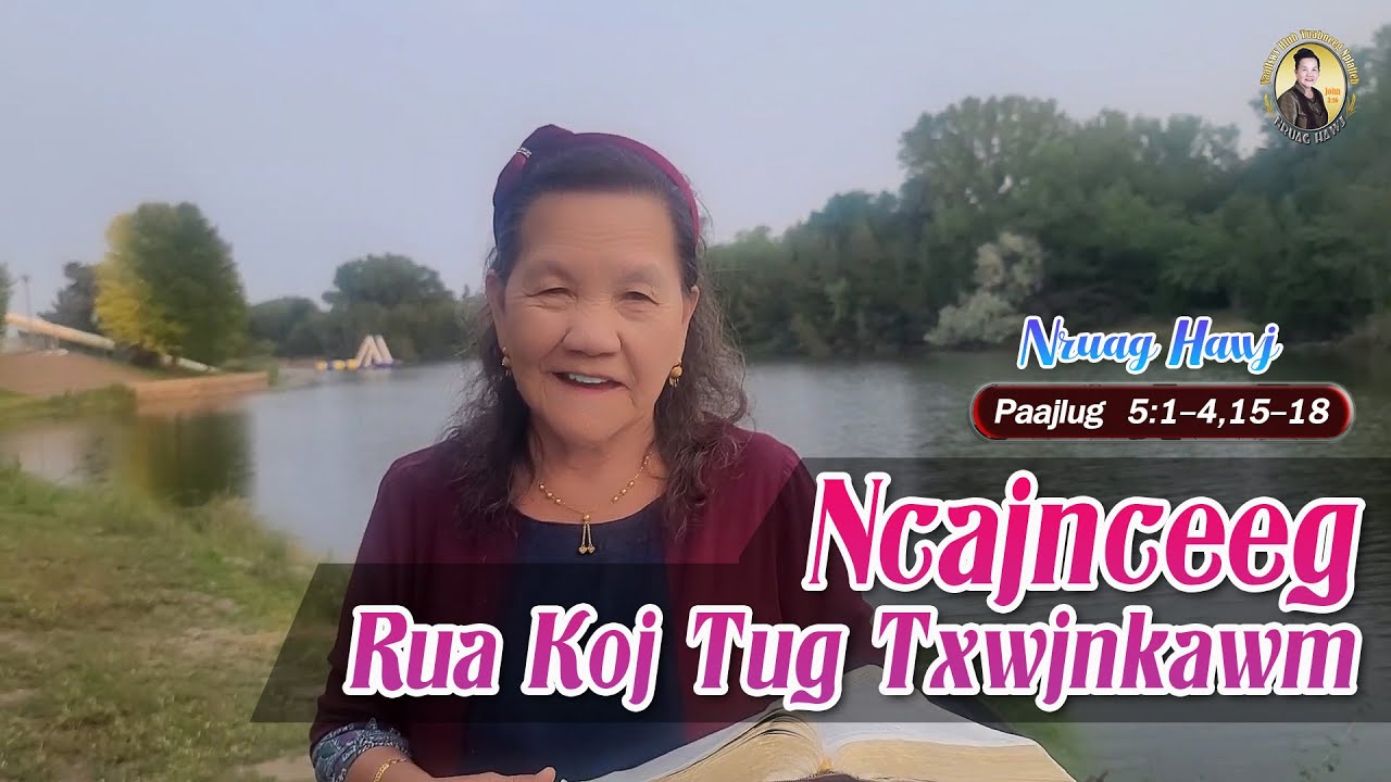 Ncajnceeg Rua Koj Tug Txwjnkawm (Paajlug  5:1-4,15-18) | Nruag Hawj
