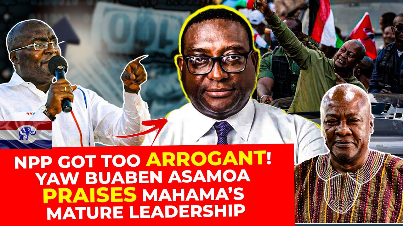 💥 NPP Got Too Arrogant! Yaw Buaben Asamoa Praises Mahama’s Mature Leadership