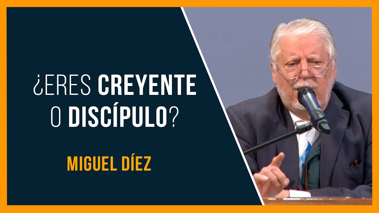 Ser un discípulo, no solo un creyente // Miguel Díez