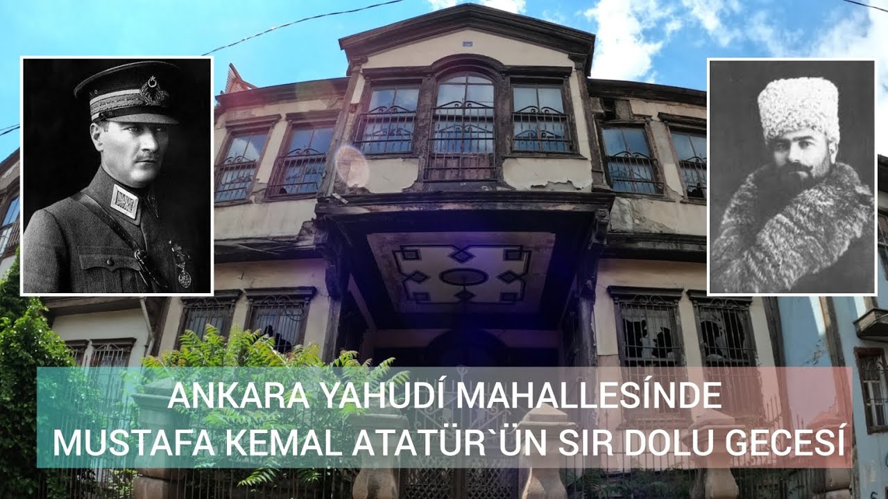 Ankara yahudı Mahallesi'ndeki konakta Mustafa Kemal ATATÜRK ün sır DOLU gecesi