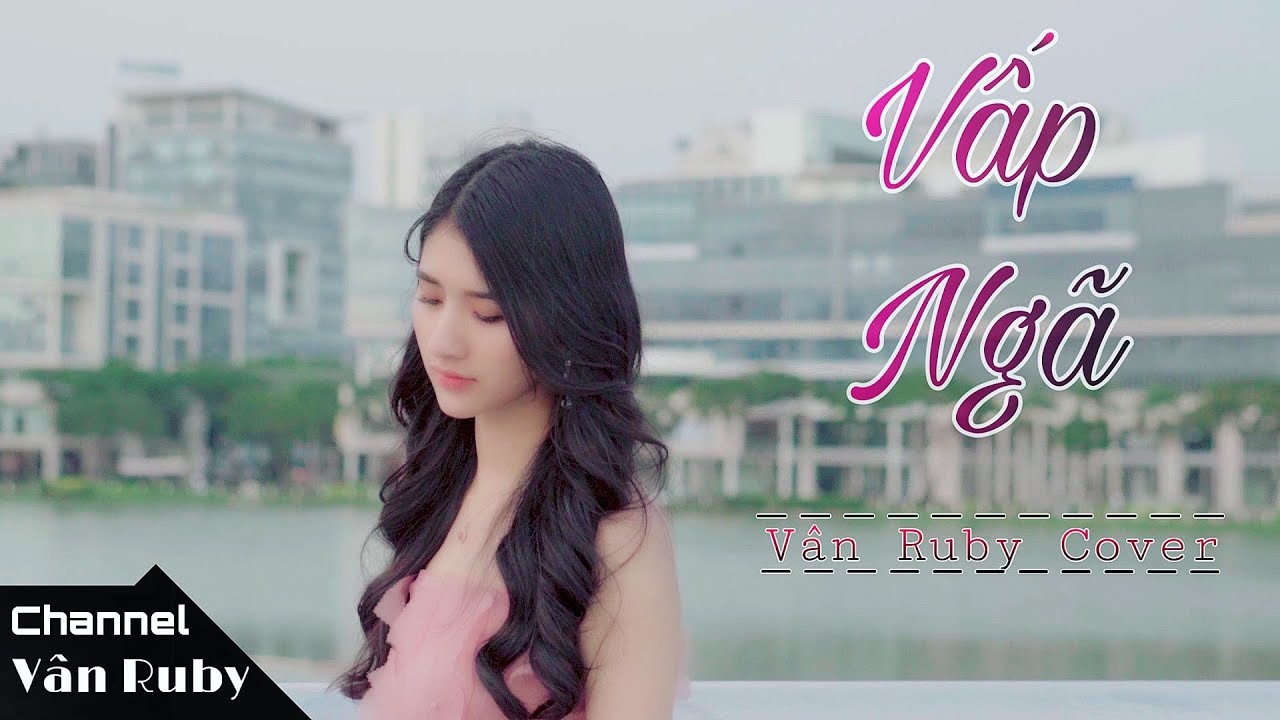 Vấp Ng&atilde; | V&acirc;n Ruby (Cover)