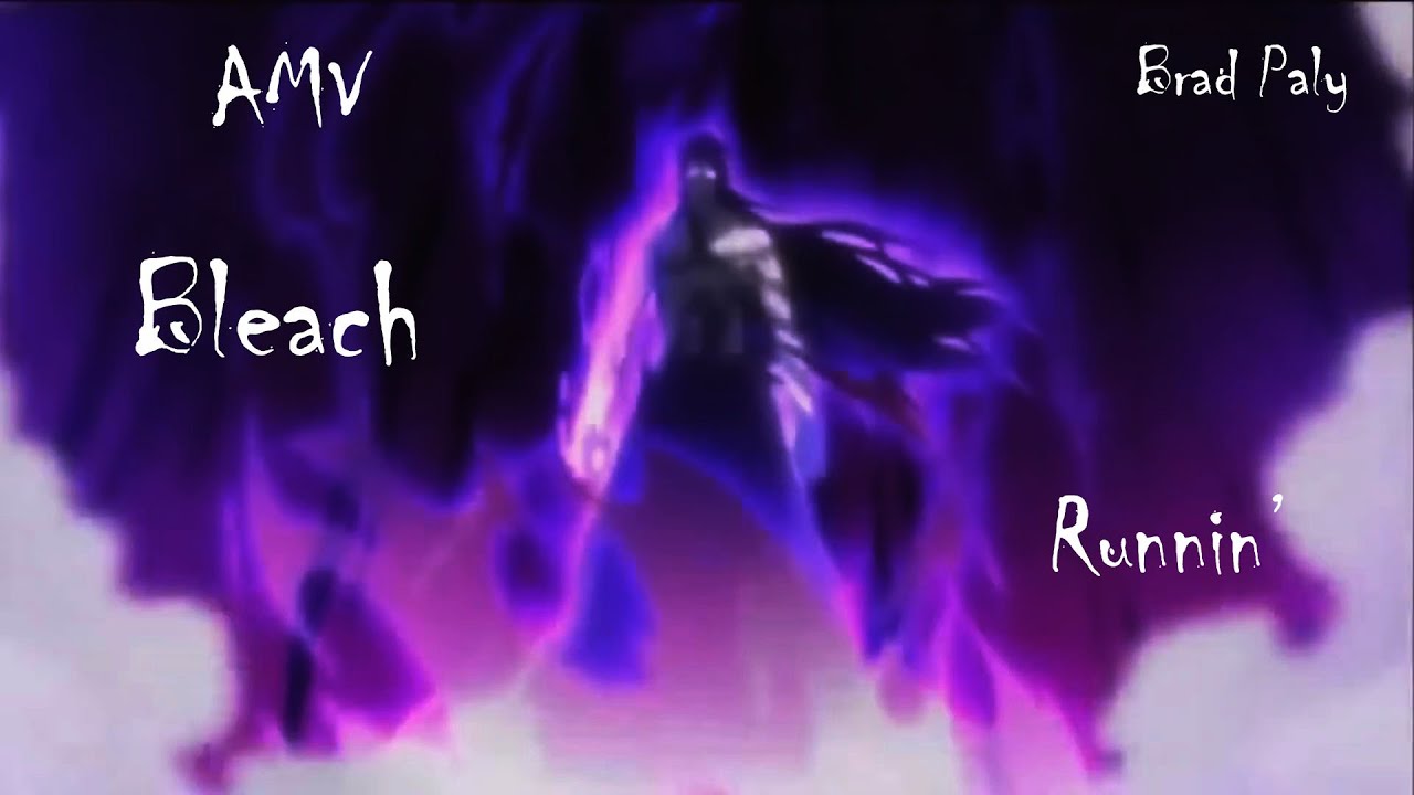 Bleach - AMV - Runnin'  (Adam Lambert)