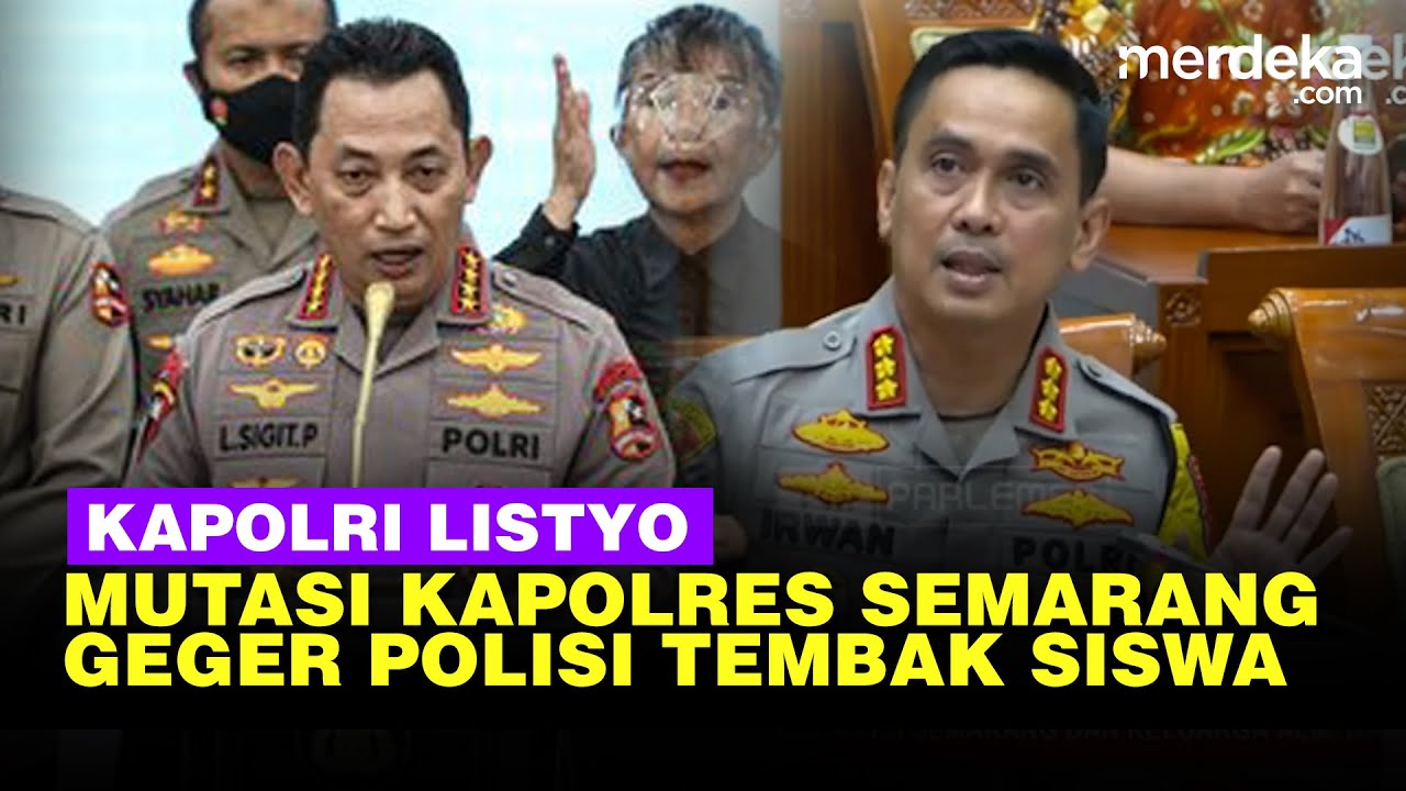 Kapolri Mutasi Kapolrestabes Semarang Kombes Irwan Usai Geger Kasus Polisi Tembak Siswa SMK