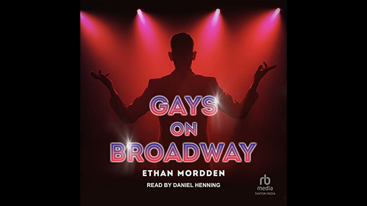 Gays on Broadway by Ethan Mordden | Full Audiobook