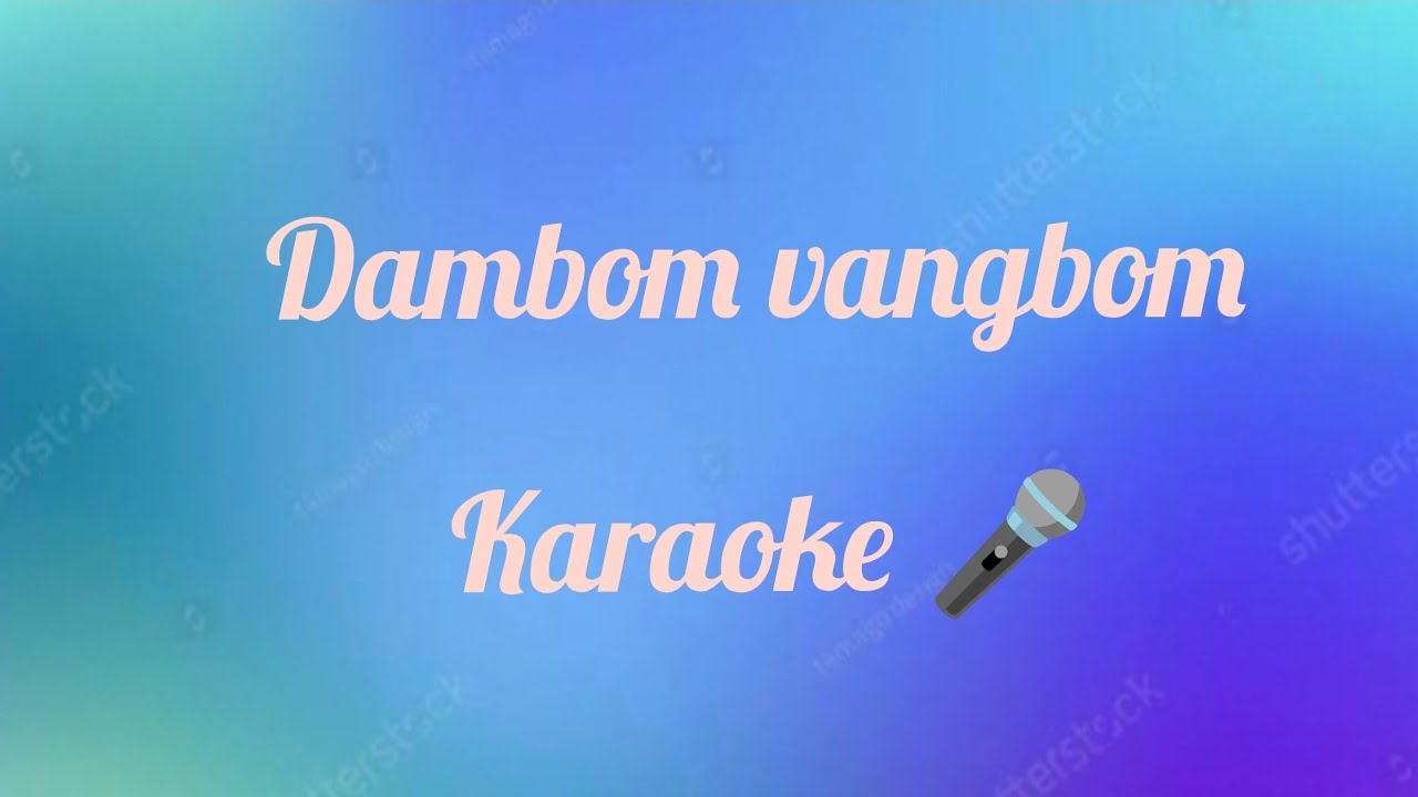 Dambom vangbom monit || Karaoke 🎤