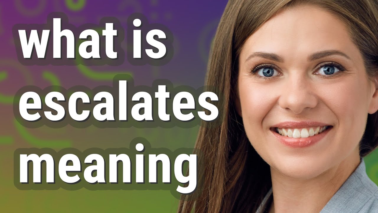 Escalates | meaning of Escalates