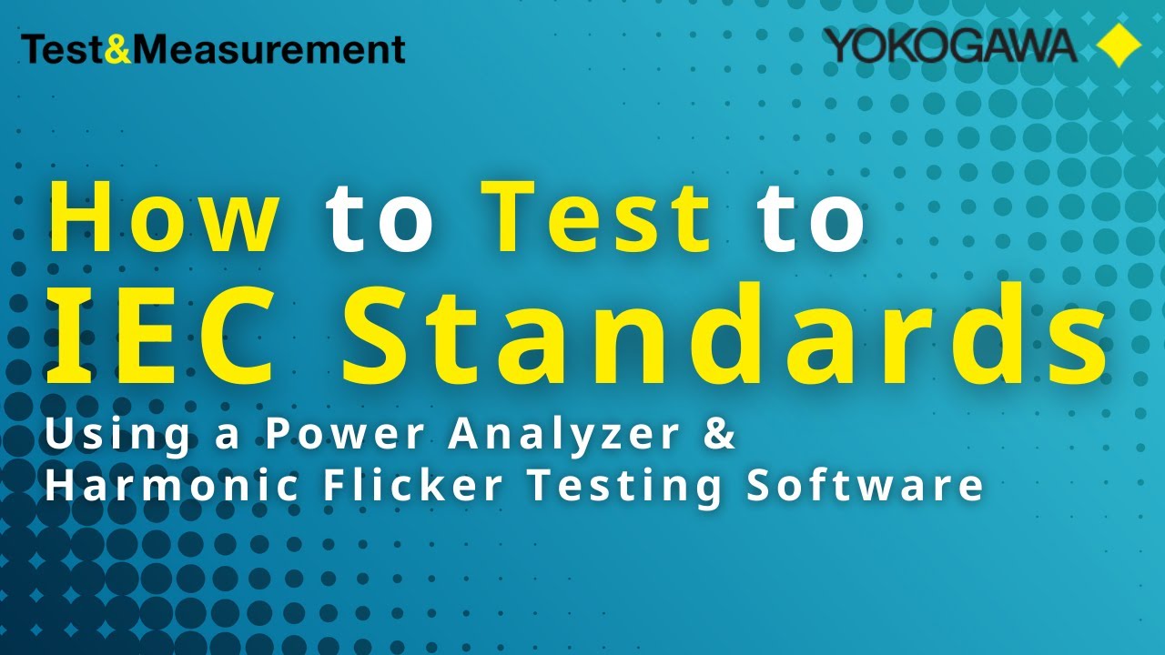 How to Test to IEC Standards Using a Power Analyzer & Harmonic Flicker Testing Software | Yokogawa