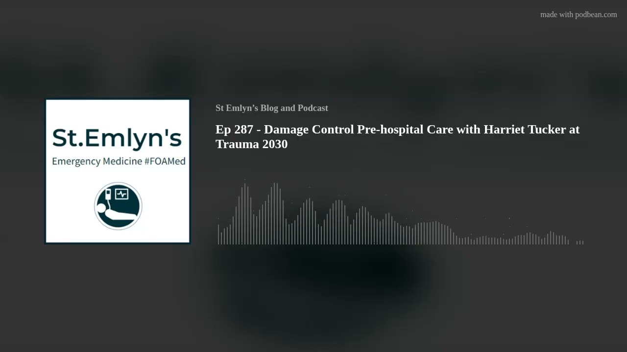 Ep 287 - Damage Control Pre-hospital Care with Harriet Tucker at Trauma 2030