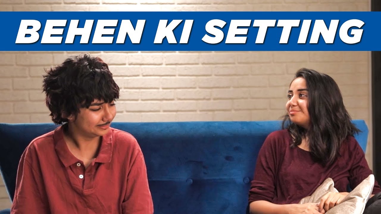 Behen Ki Setting | MostlySane