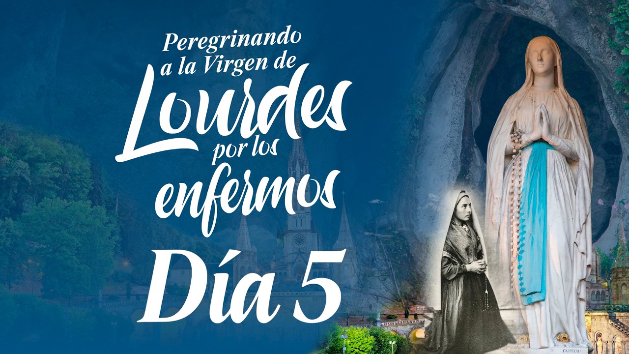 Novena a la Virgen de Lourdes por los Enfermos l Día 5 l PadreOscarDeLaVega