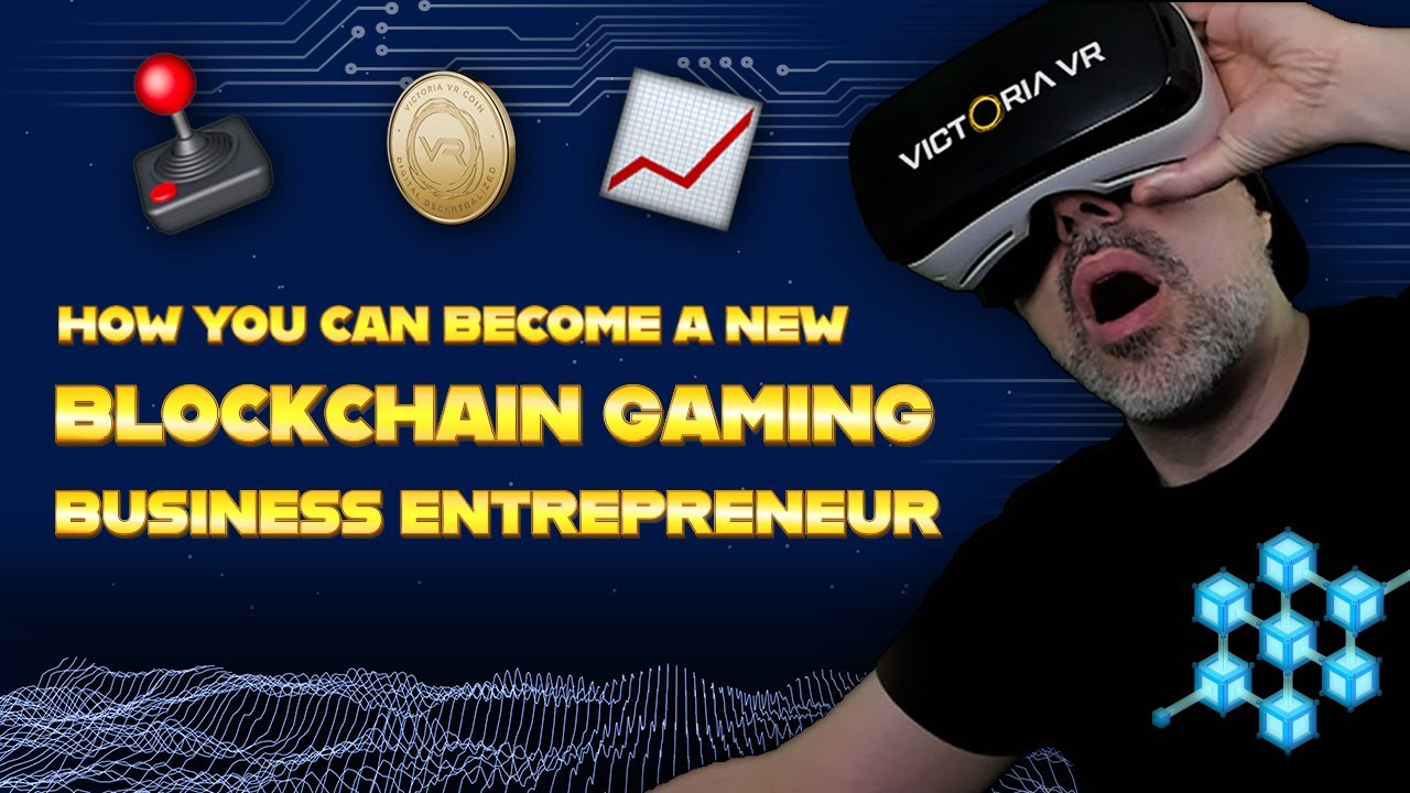 VICTORIA VR - Creating New Blockchain Gaming Business Models And A New Generation Of Entrepreneurs