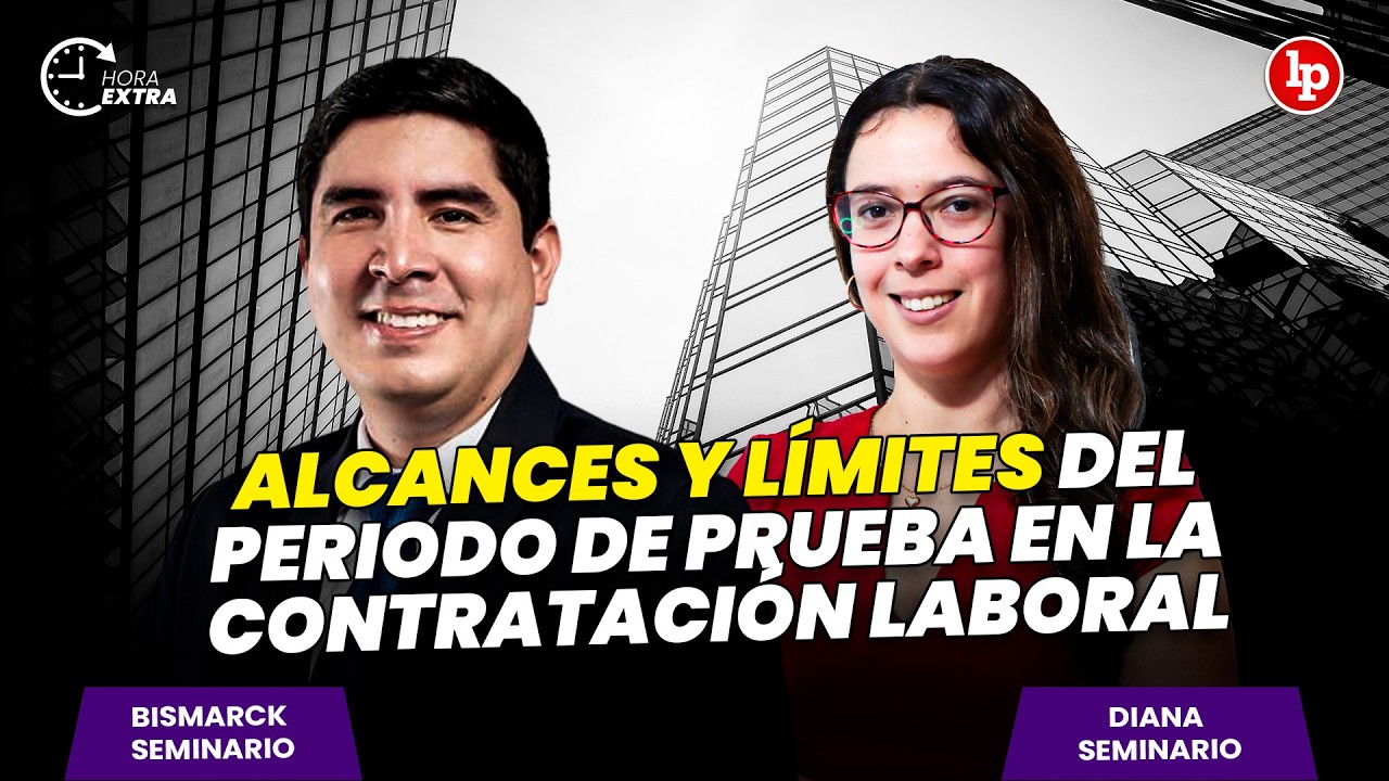 ALCANDES Y LÍMITES del periodo de PRUEBA en la CONTRATACIÓN LABORAL | Diana Seminario en Hora Extra