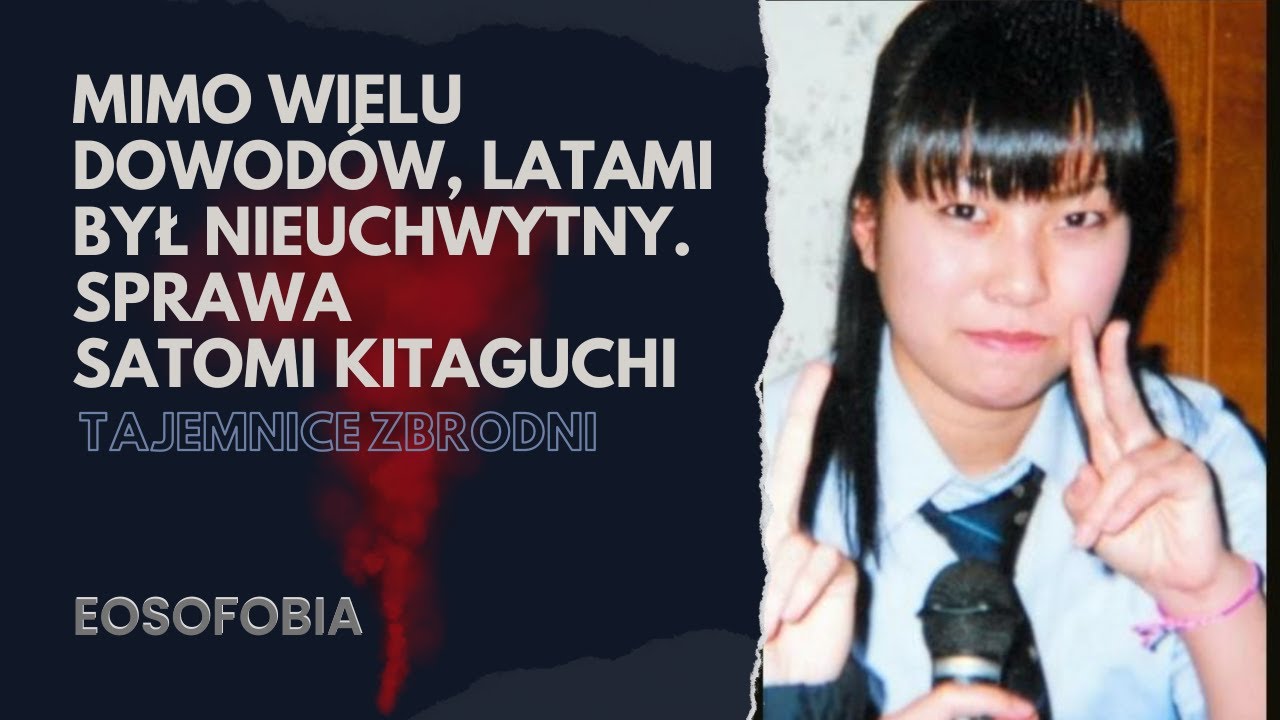 Mimo wielu dowod&oacute;w, latami był nieuchwytny. SATOMI KITAGUCHI | EOSOFOBIA | Podcast Kryminalny