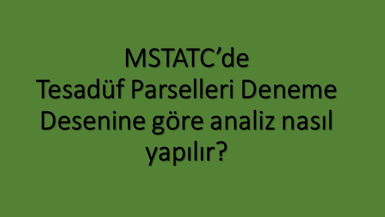 MSTATC'de Şansa Bağlı Parseller (Tesadüf Parselleri) Deneme Desenine göre varyans analiz örneği