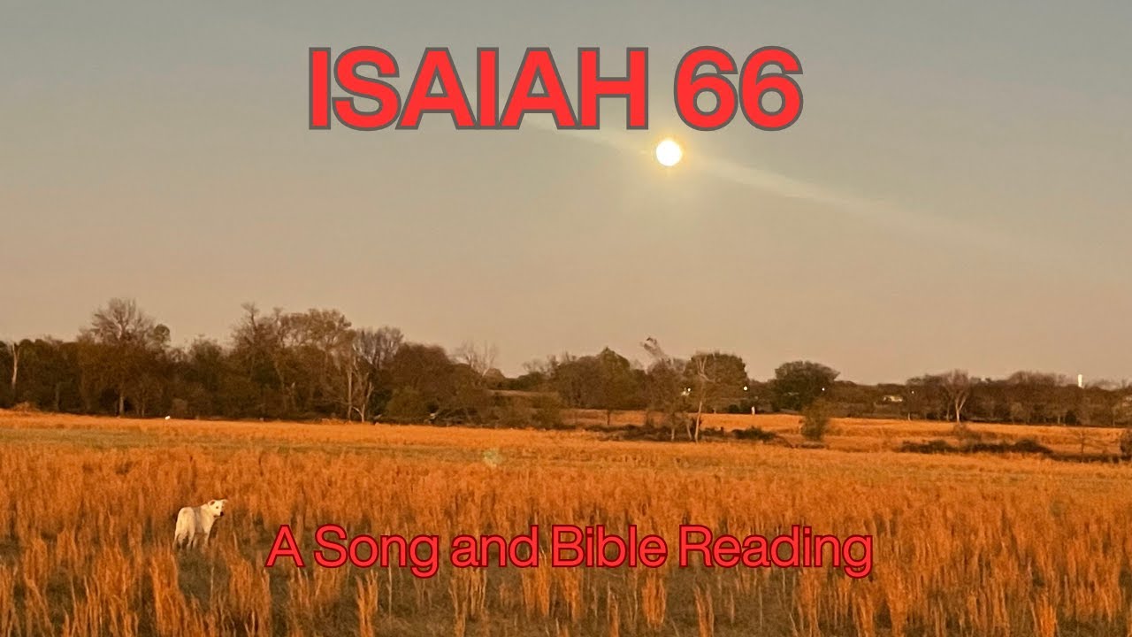 Isaiah 66 Song and Bible Reading