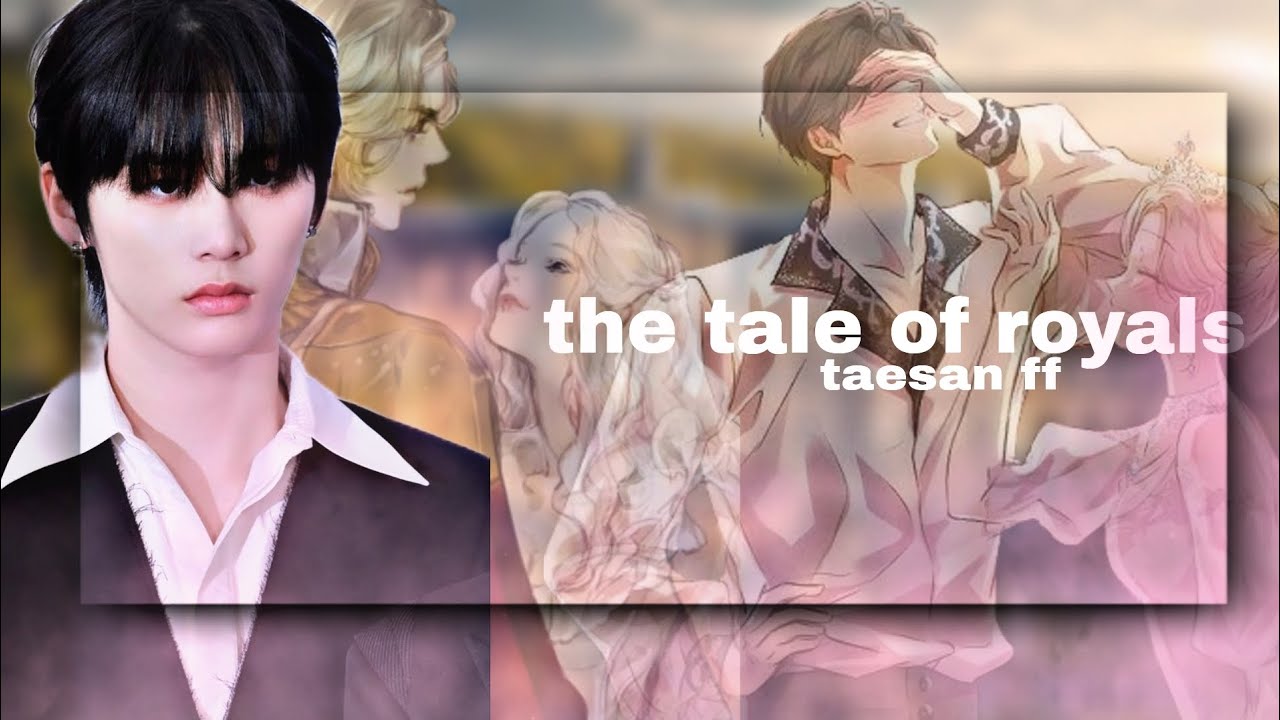 THE TALE OF ROYALS || HAN TAESAN FF ||