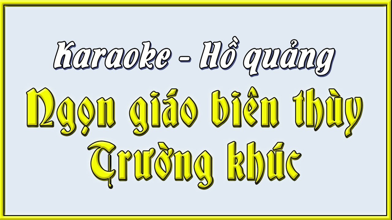 Karaoke Ngọn giáo biên thùy, trường khúc | hồ quảng