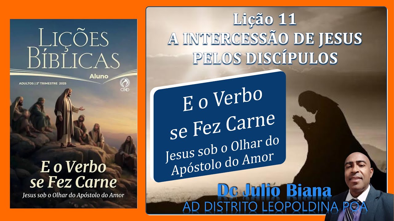 Lição 11 EBD 2º trimestre 2025 - A INTERCESSÃO DE JESUS PELOS DISCÍPULOS - O Verbo se fez carne