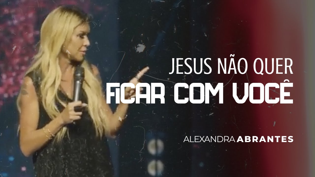 Jesus não quer FICAR com você, Ele quer CASAR com você - ALEXANDRA ABRANTES