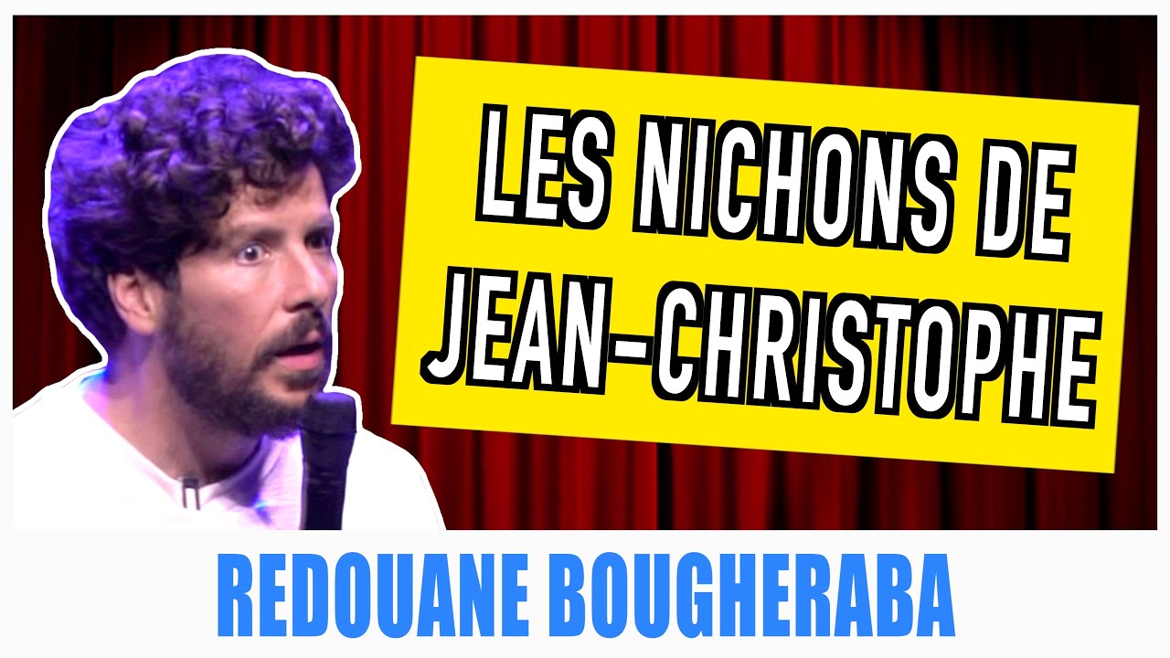 LES NICHONS DE JEAN-CHRISTOPHE - REDOUANE BOUGHERABA
