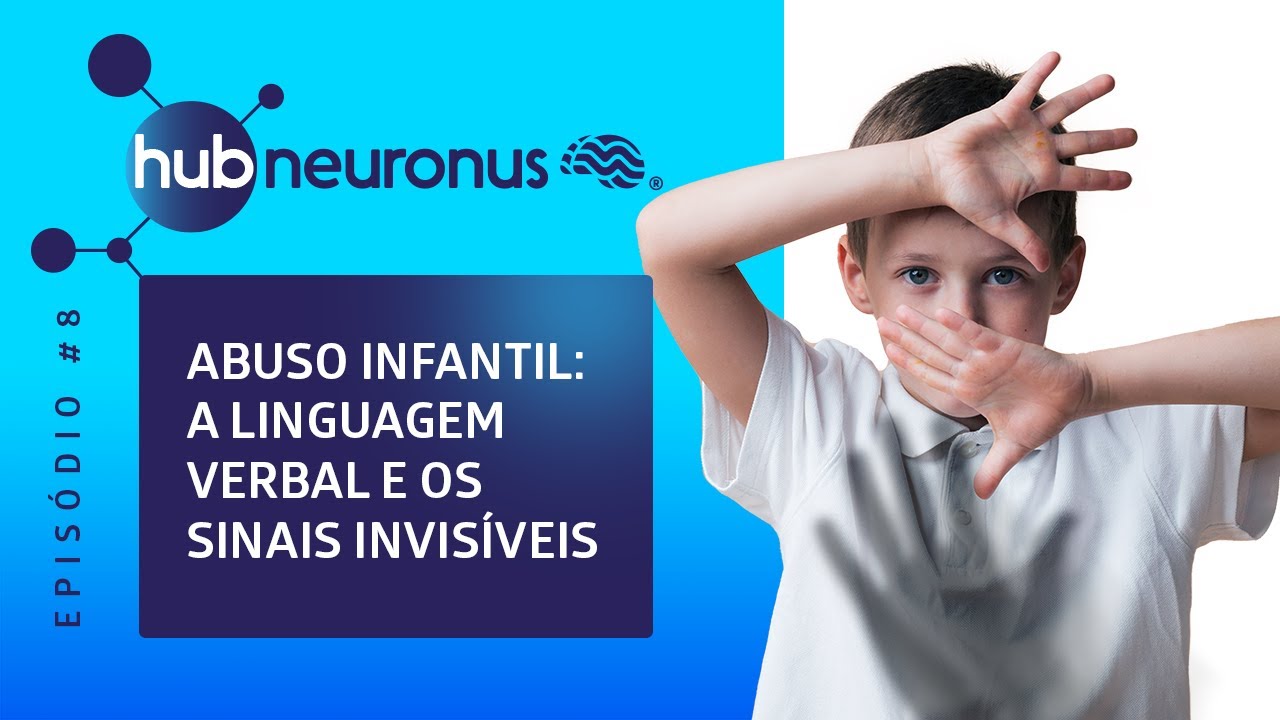 Hub Neuronus #8 | Abuso infantil: Avaliando a linguagem verbal e os sinais invisíveis na criança
