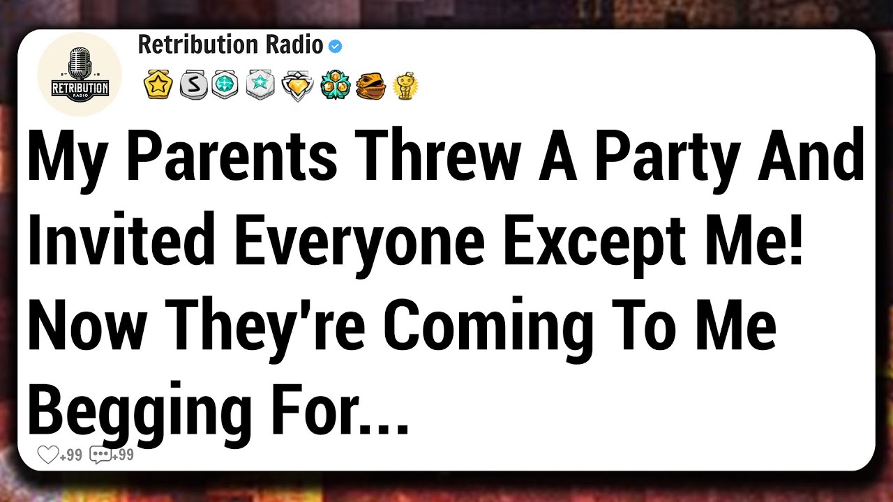 My Parents Threw A Party And Invited Everyone Except Me! Now They're Coming To Me Begging For...