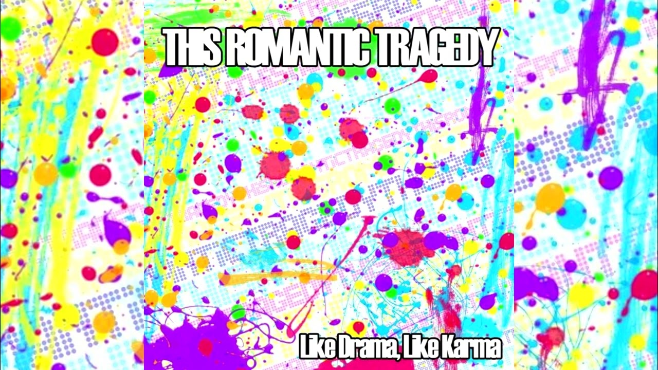This Romantic Tragedy - Like Drama, Like Karma [2008]