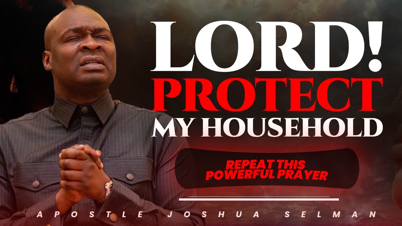 LORD! PROTECT MY HOUSEHOLD | REPEAT THIS APOSTLE JOSHUA SELMAN PRAYER