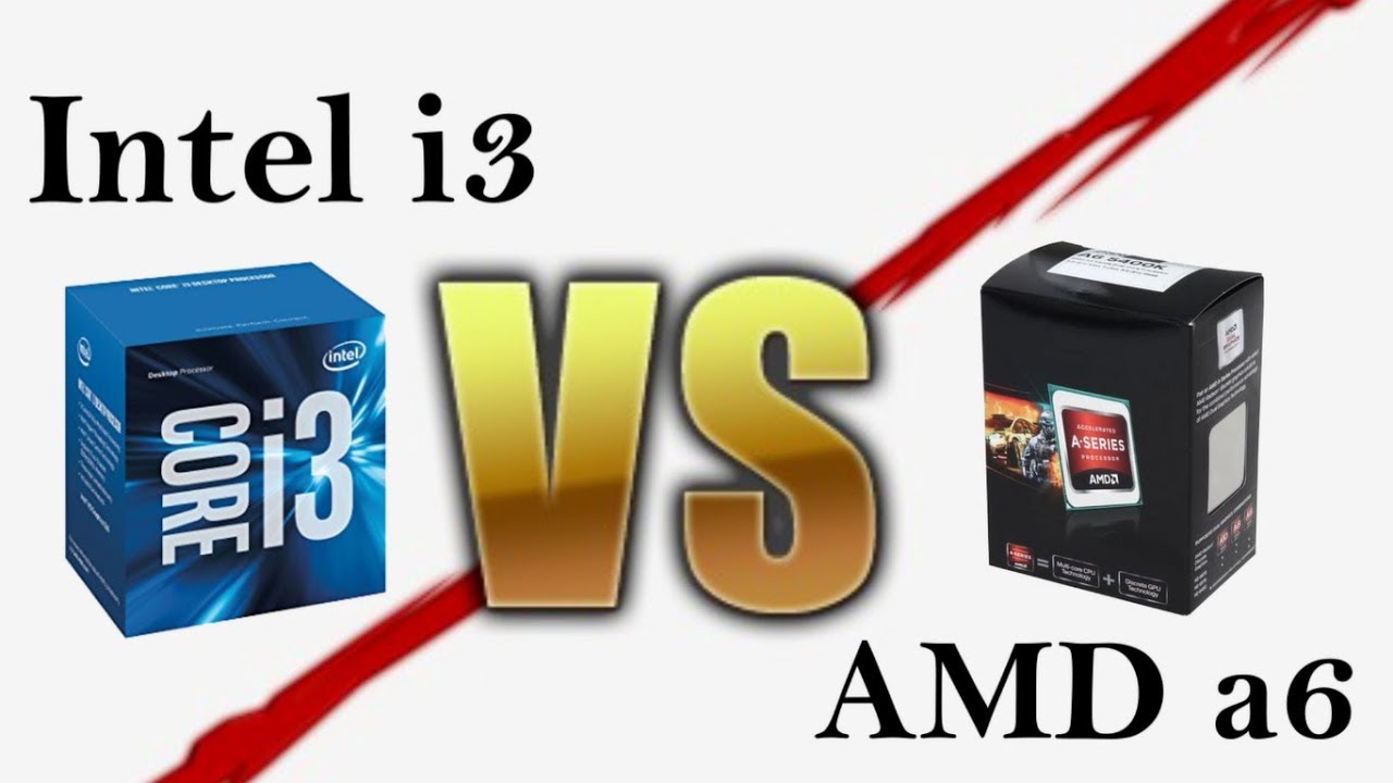 Intel i3 VS AMD a6